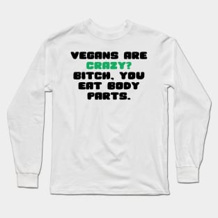 vegans are crazy? Long Sleeve T-Shirt